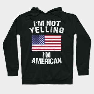 I'm Not Yelling I'm American Hoodie